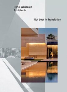 Rene Gonzalez Architect: Not Lost in Translation – Rene Gonzalez Architects